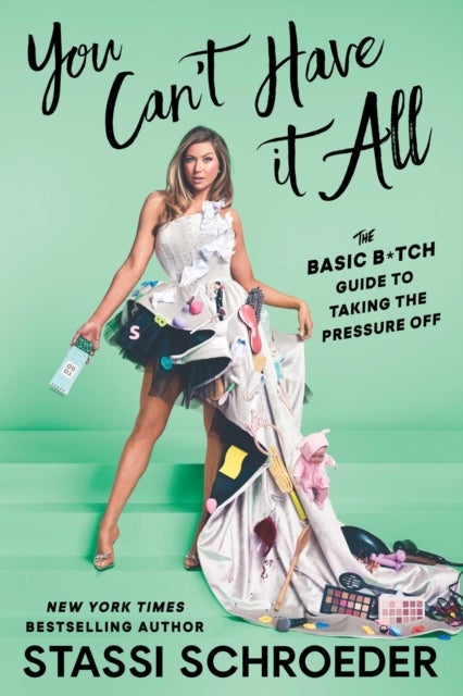 You Can't Have It All - The Basic B*tch Guide to Taking the Pressure Off