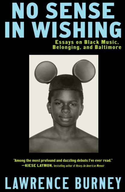 No Sense in Wishing - Essays on Black Music, Belonging, and Baltimore