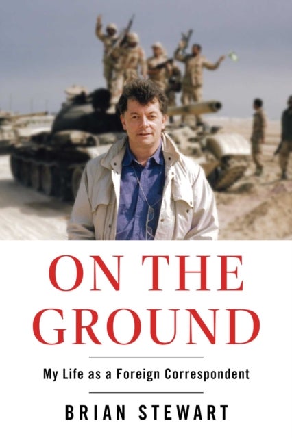 On the Ground - My Life as a Foreign Correspondent