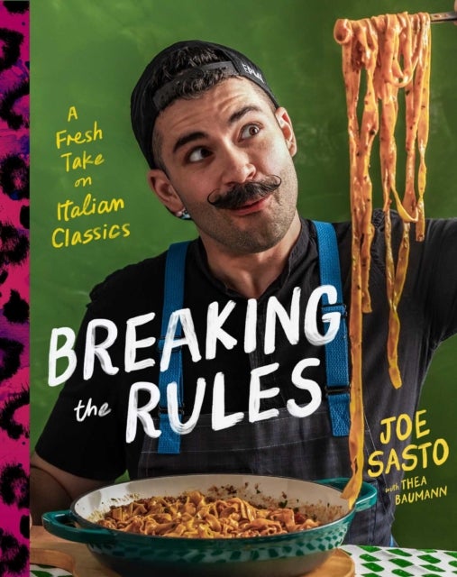Breaking the Rules - A Fresh Take on Italian Classics (A Cookbook)