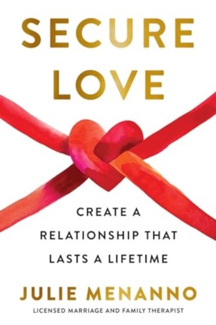 Secure Love - Create a Relationship That Lasts a Lifetime