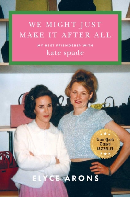 We Might Just Make It After All - My Best Friendship with Kate Spade