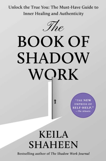 Book of Shadow Work - Unlock the True You: The Must-Have Guide to Inner Healing and Authenticity