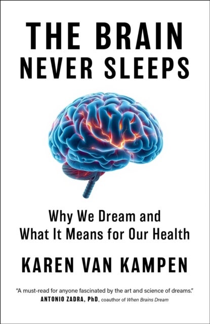 The Brain Never Sleeps - Why We Dream and What It Means for Our Health