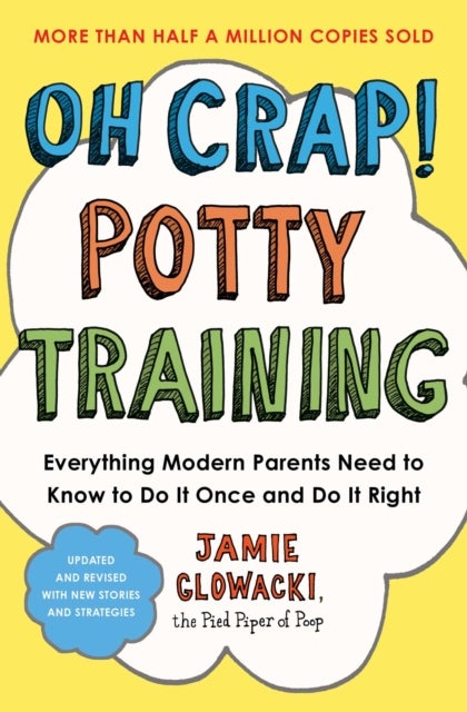 Oh Crap! Potty Training - Everything Modern Parents Need to Know  to Do It Once and Do It Right