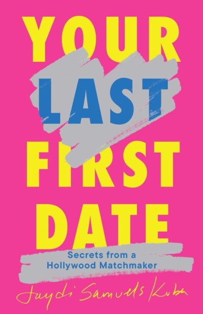 Your Last First Date - Secrets from a Hollywood Matchmaker
