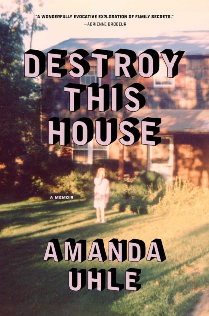 Destroy This House - A Memoir