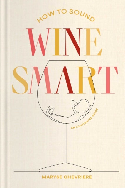 How to Sound Wine Smart - An Illustrated Guide