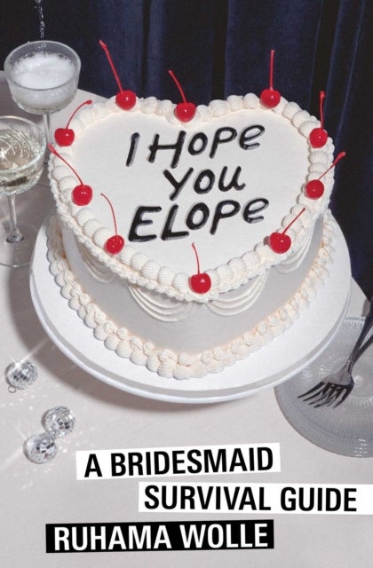I Hope You Elope - A Bridesmaid Survival Guide