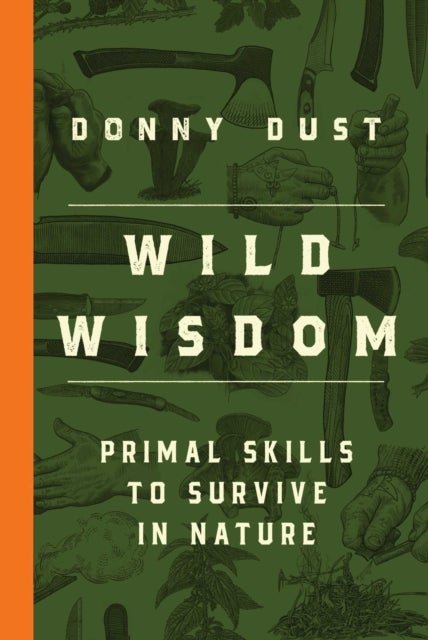 Wild Wisdom - Primal Skills to Survive in Nature