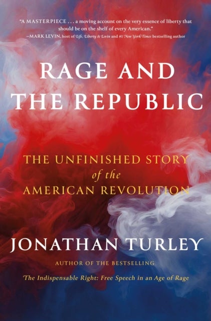 Rage and the Republic - The Unfinished Story of the American Revolution