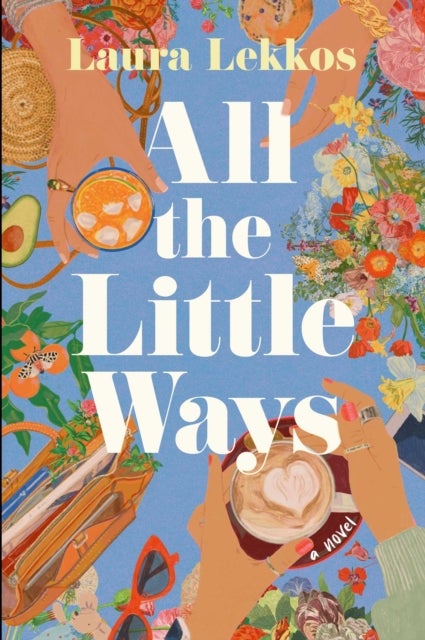 All the Little Ways - A Novel