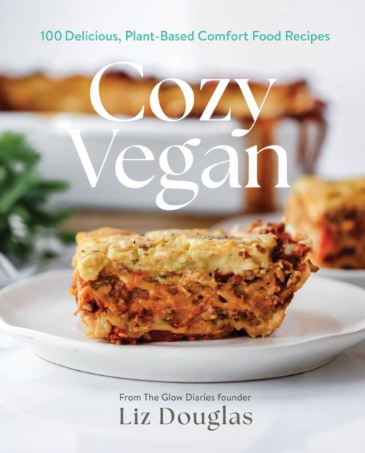 Cozy Vegan - 100 Delicious, Plant-Based Comfort Food Recipes (A Cookbook)