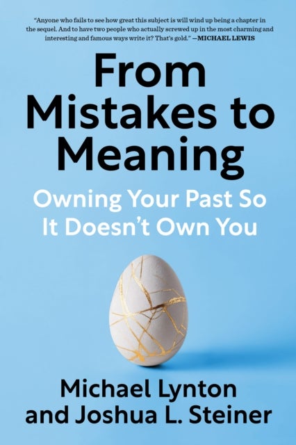 From Mistakes to Meaning - Owning Your Past So It Doesn't Own You