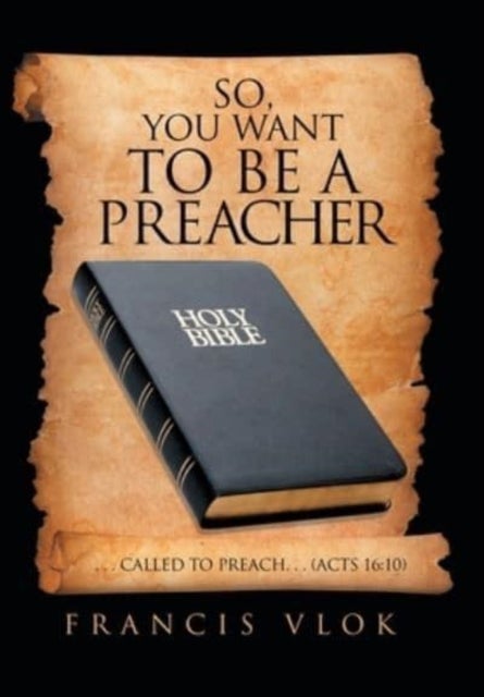 So, You Want to Be a Preacher - . . . Called to Preach. . . (Acts 16:10)