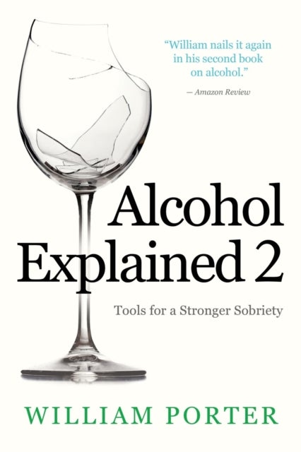 Alcohol Explained 2 - Tools for a Stronger Sobriety