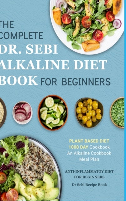 Dr. Sebi Alkaline Diet Cookbook - 1000 Day Plant Based Diet for Beginners Meal Plan: The Complete Anti-Inflammatory Recipe Book