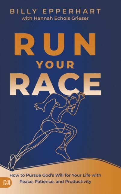 Run Your Race - How to Pursue God's Will for Your Life with Peace, Patience, and Productivity