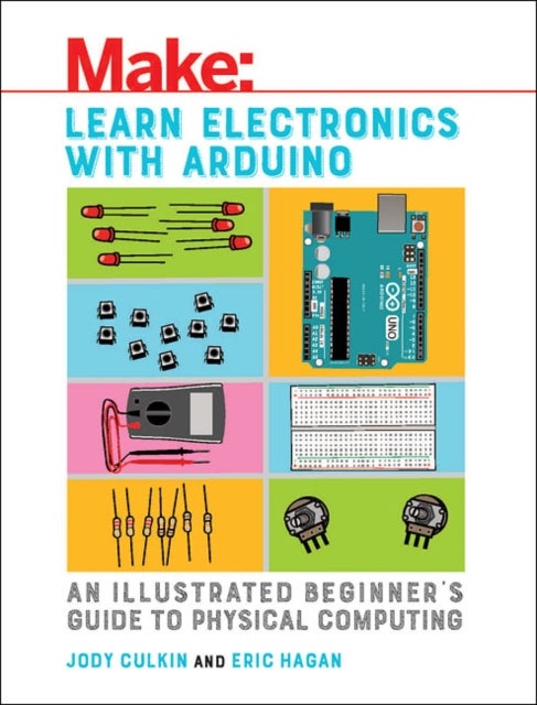 Learn Electronics with Arduino - An Illustrated Beginner's Guide to Physical Computing