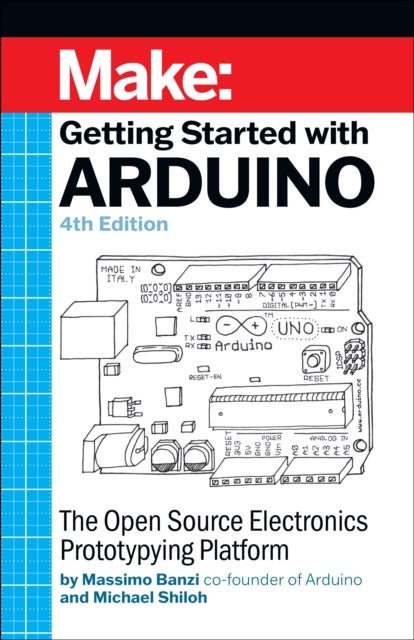 Getting Started with Arduino 4e - The Open Source Electronics Prototyping Platform