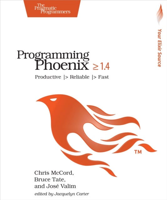 Programming Phoenix 1.4 - Productive ,> Reliable ,> Fast