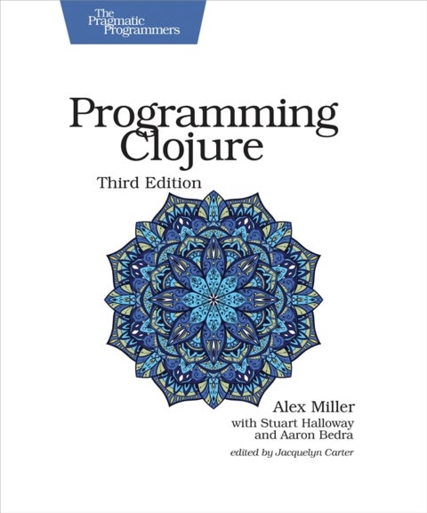 Programming Clojure : Pragmatic Programmers - 3rd Edition