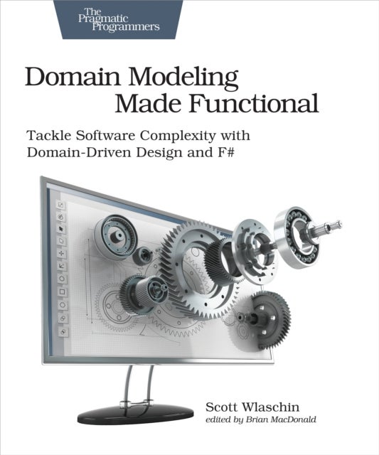 Domain Modeling Made Functional : Pragmatic Programmers - Tackle Software Complexity with Domain-Driven Design and F#