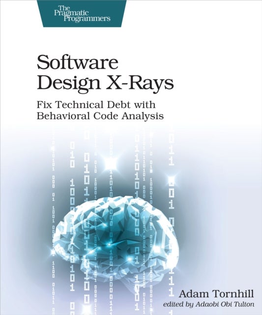 Software Design X-Rays - Fix Technical Debt with Behavioral Code Analysis