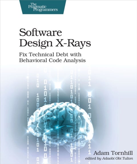 Software Design X-Rays - Fix Technical Debt with Behavioral Code Analysis