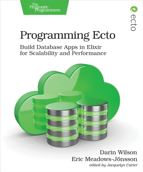 Programming Ecto - Build Database Apps in Elixir for Scalability and Performance