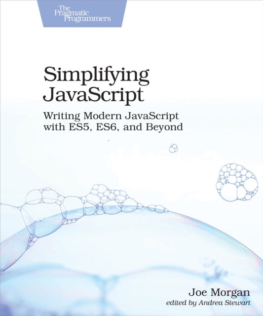 Simplifying JavaScript - Writing Modern JavaScript with ES5, ES6, and Beyond