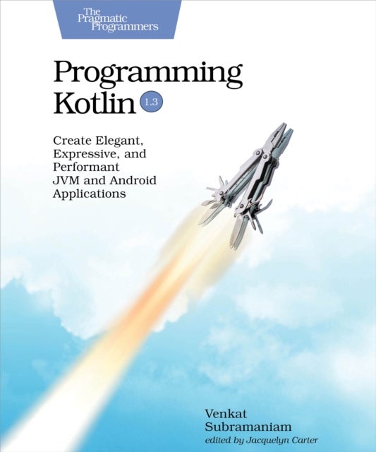 Programming Kotlin - Create Elegant, Expressive, and Performant JVM and Android Applications