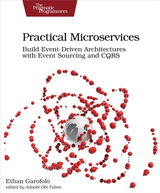Practical Microservices - Build Event-Driven Architectures with Event Sourcing and CQRS