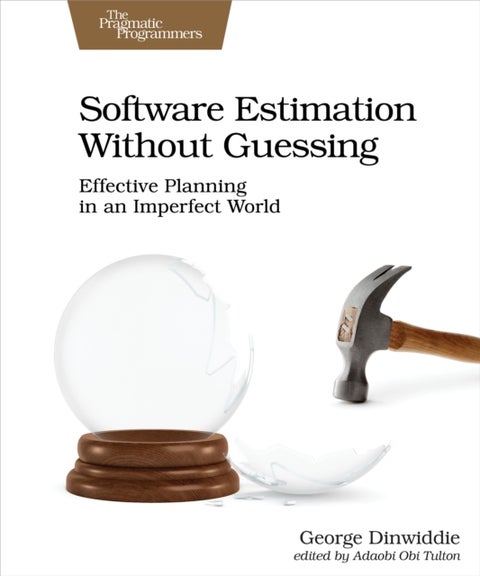 Software Estimation Without Guessing - Effective Planning in an Imperfect World