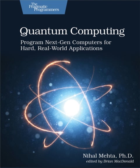 Quantum Computing - Program Next-Gen Computers for Hard, Real-World Applications