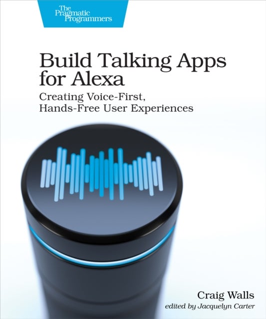 Build Talking Apps for Alexa - Creating Voice-First, Hands-Free User Experiences