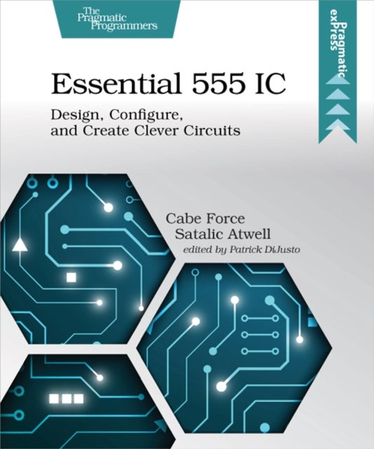 Essential 555 IC - Design, Configure, and Create Clever Circuits