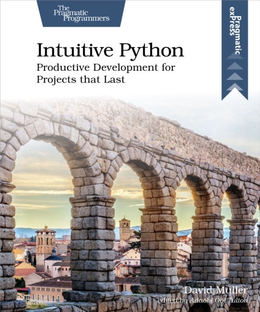 Intuitive Python - Productive Development for Projects That Last