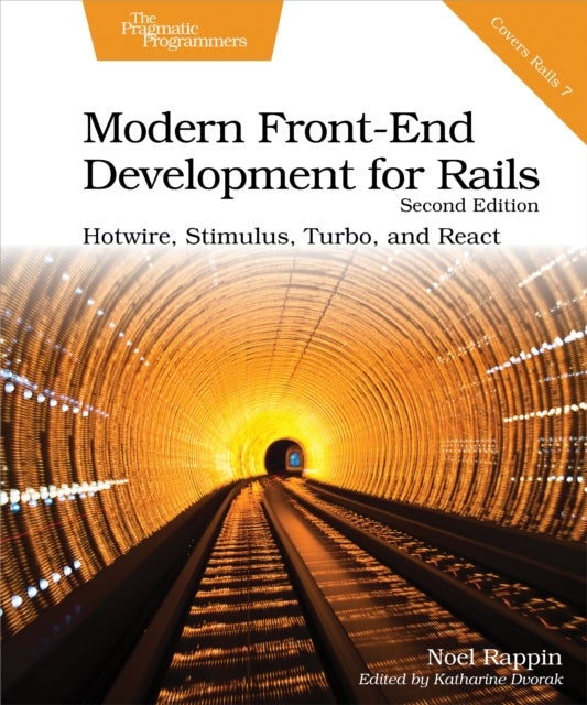 Modern Front-End Development for Rails, Second Edition - Hotwire, Stimulus, Turbo, and React