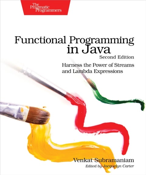 Functional Programming in Java - Harness the Power of Streams and Lambda Expressions
