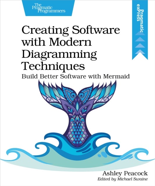 Creating Software with Modern Diagramming Techniques - Build Better Software with Mermaid