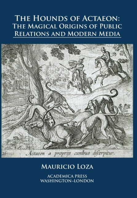 The Hounds of Actaeon - The Magical Origins of Public Relations and Modern Media