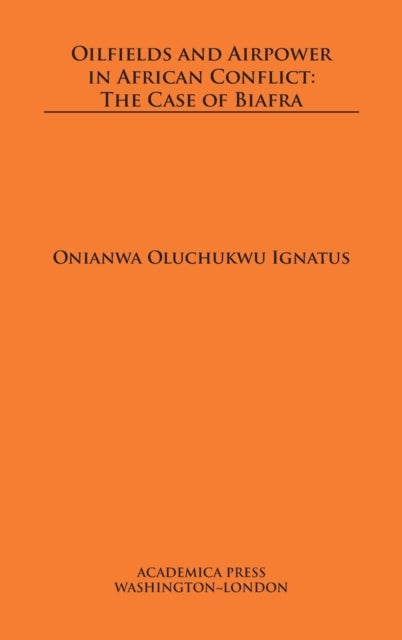 Oilfields and Airpower in African Conflict - The Case of Biafra