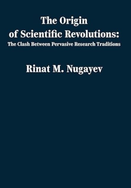 The Origin of Scientific Revolutions - The Clash Between Pervasive Research Traditions