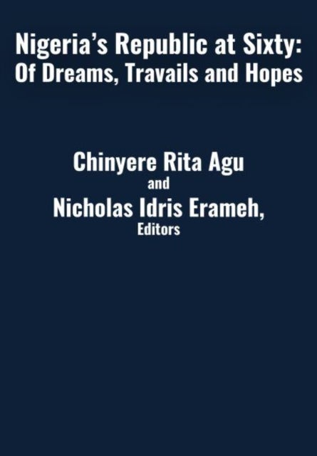 Nigeria's Republic at Sixty - Dreams, Travails, and Hopes