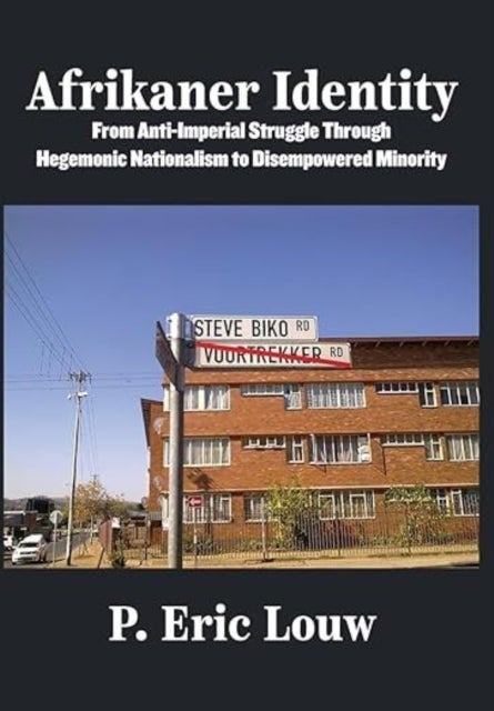 Afrikaner Identity - From Anticolonial Struggle Through Hegemonic Nationalism to Disempowered Minority