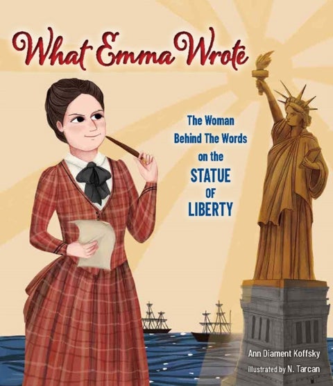 What Emma Wrote - The Woman Behind the Words on the Statue of Liberty