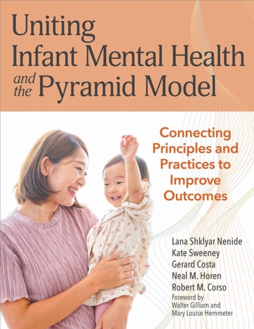 Uniting Infant Mental Health and the Pyramid Model - Connected Principles and Practices to Improve Outcomes