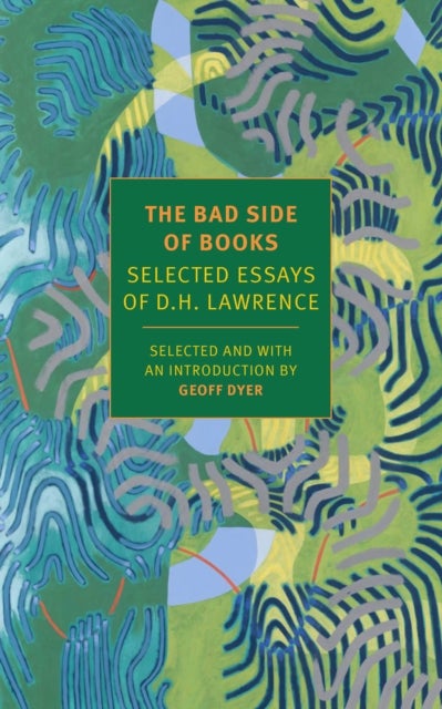 The Bad Side of Books - Selected Essays of D.H. Lawrence