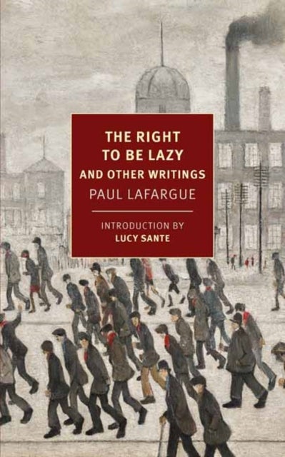 The Right to Be Lazy - And Other Writings